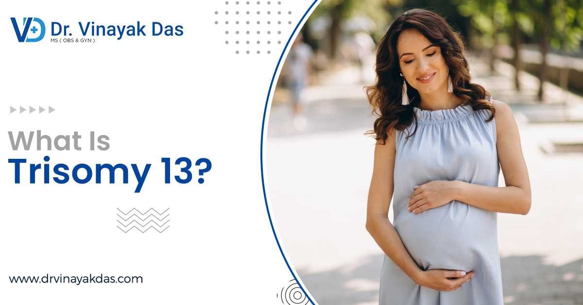 What Leads To Trisomy 13 – Here’s What to Know