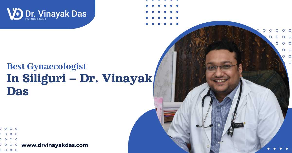 Best Gynaecologist in Siliguri &ndash; Dr. Vinayak Das