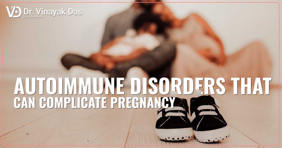Autoimmune Disorders That Can Complicate Pregnancy