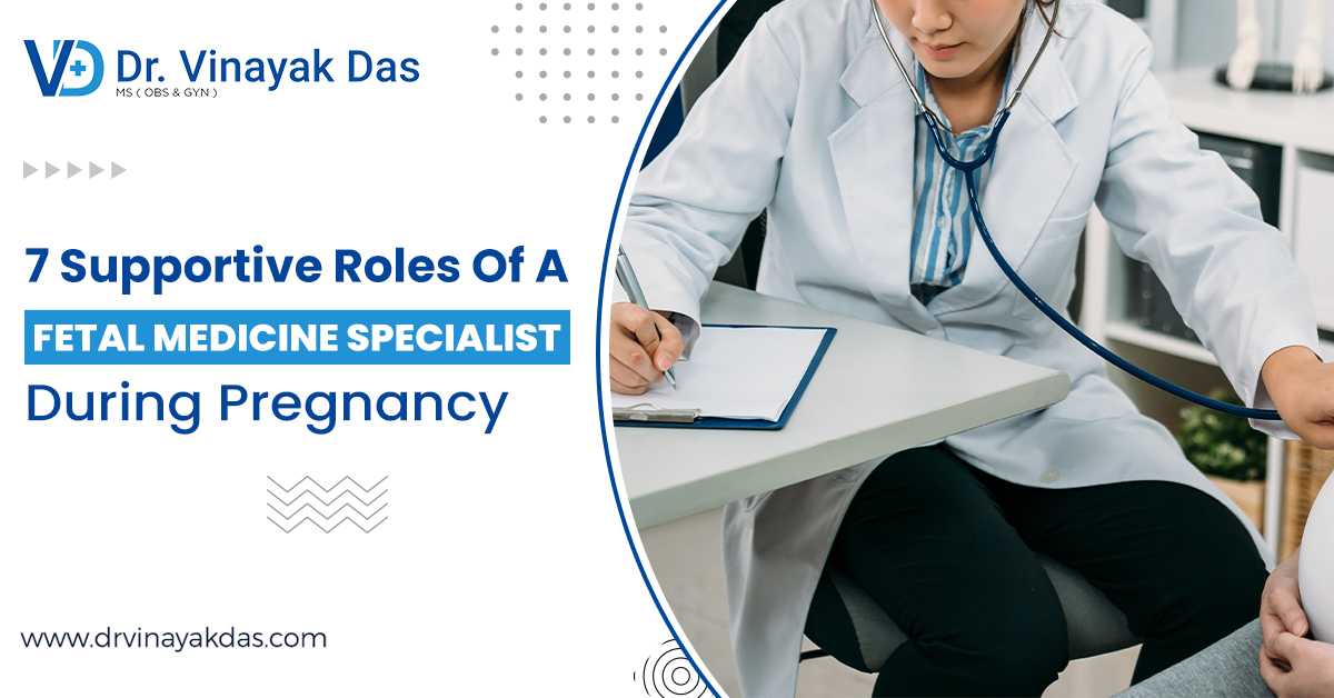 7 Supportive Roles Of A Fetal Medicine Specialist During Pregnancy
