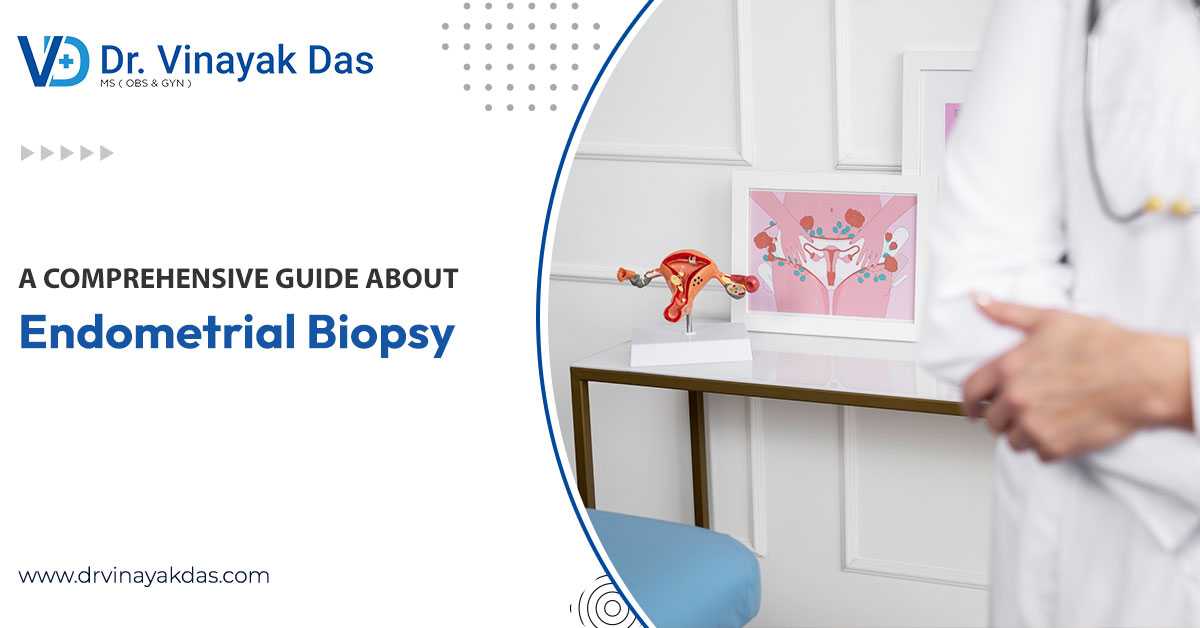 A Comprehensive Guide About Endometrial Biopsy