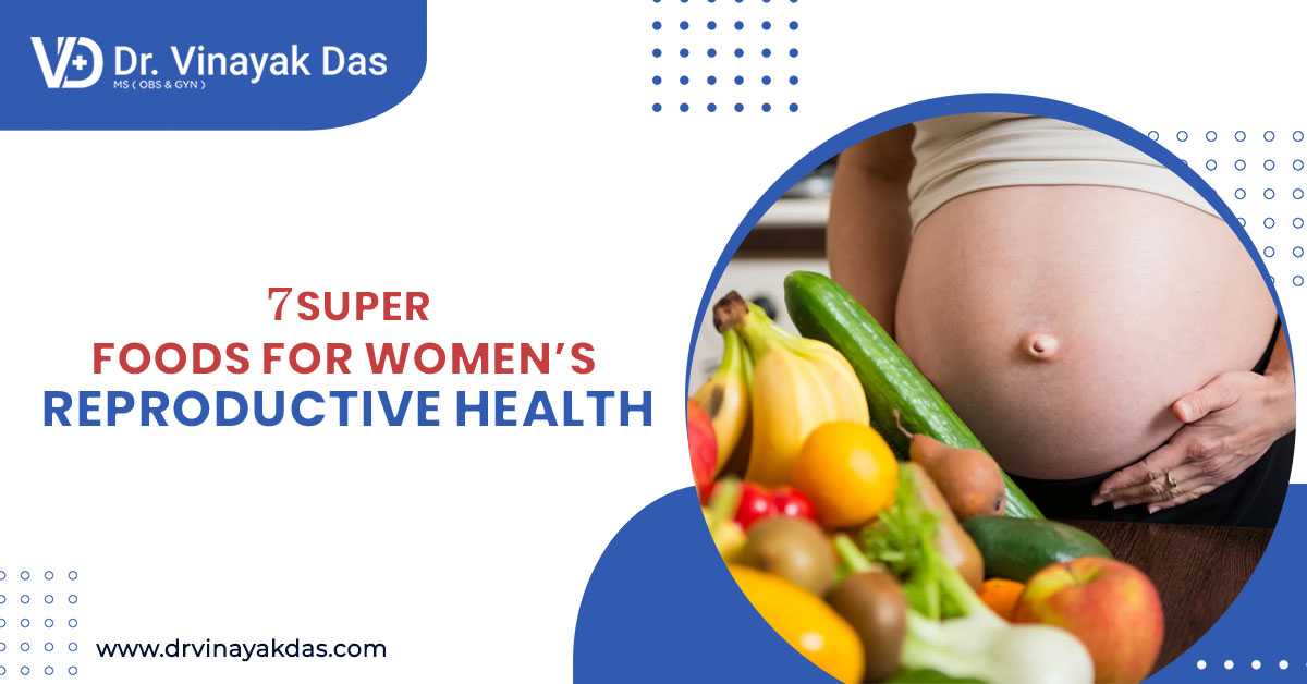 7 Super Foods for Women’s Reproductive Health