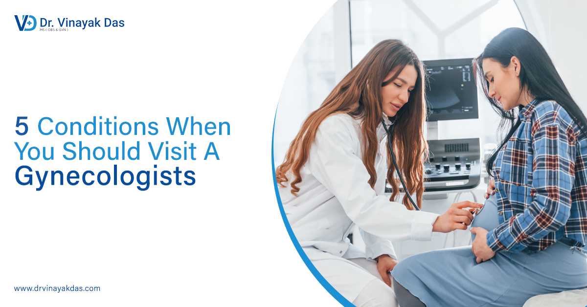5 Conditions When You Should Visit A Gynecologist