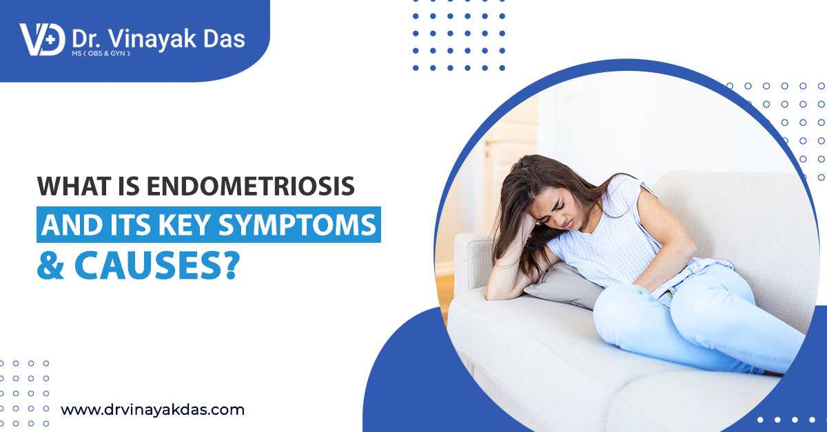 What Is Endometriosis And Its Key Symptoms & Causes?