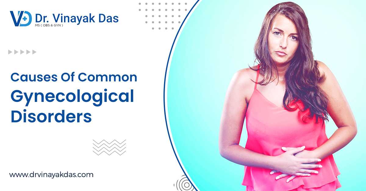 Symptoms And Causes Of Common Gynecological Disorders