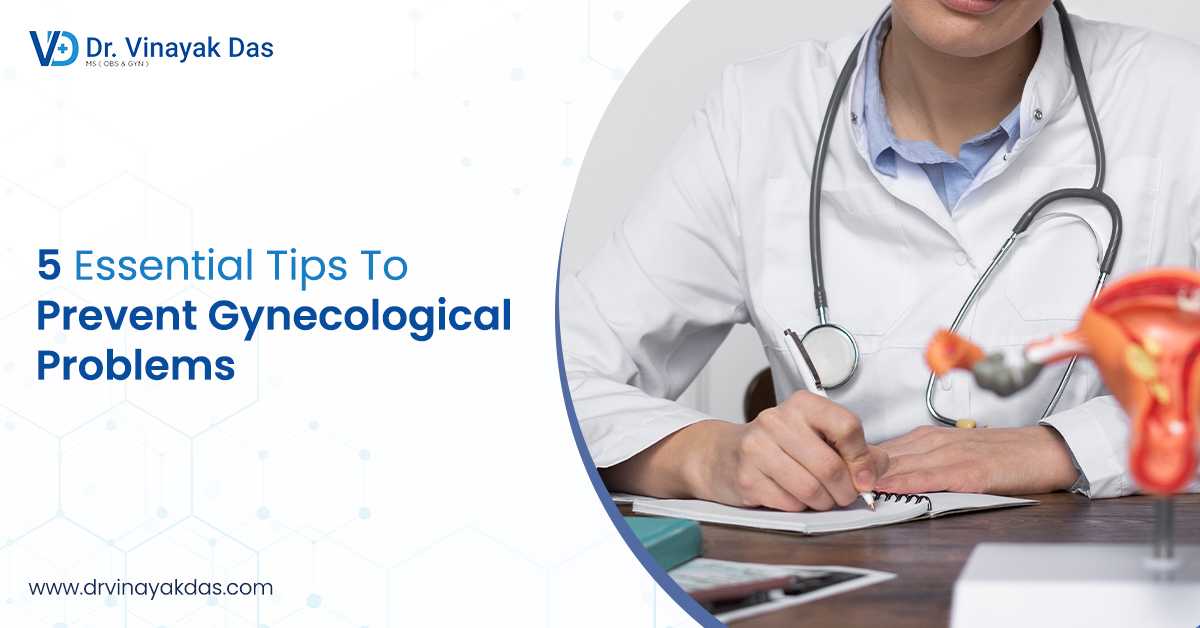 5 Essential Tips To Prevent Gynecological Problems