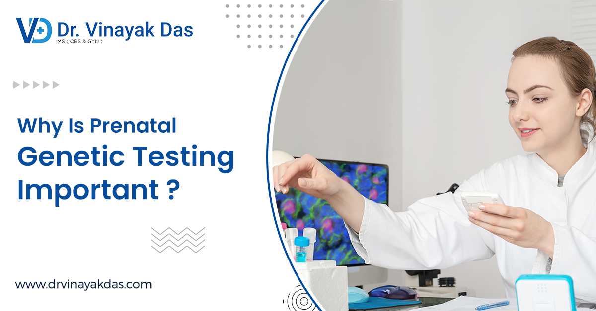 Why Is Prenatal Genetic Testing Important?