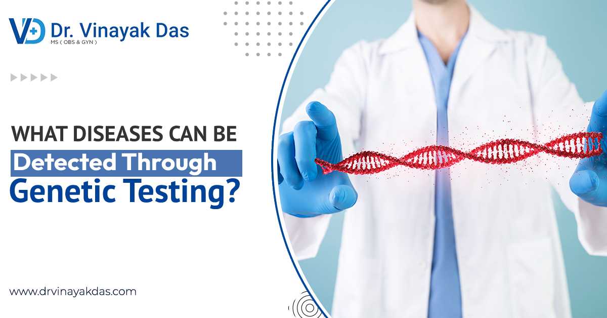 What Diseases Can Be Detected Through Genetic Testing?