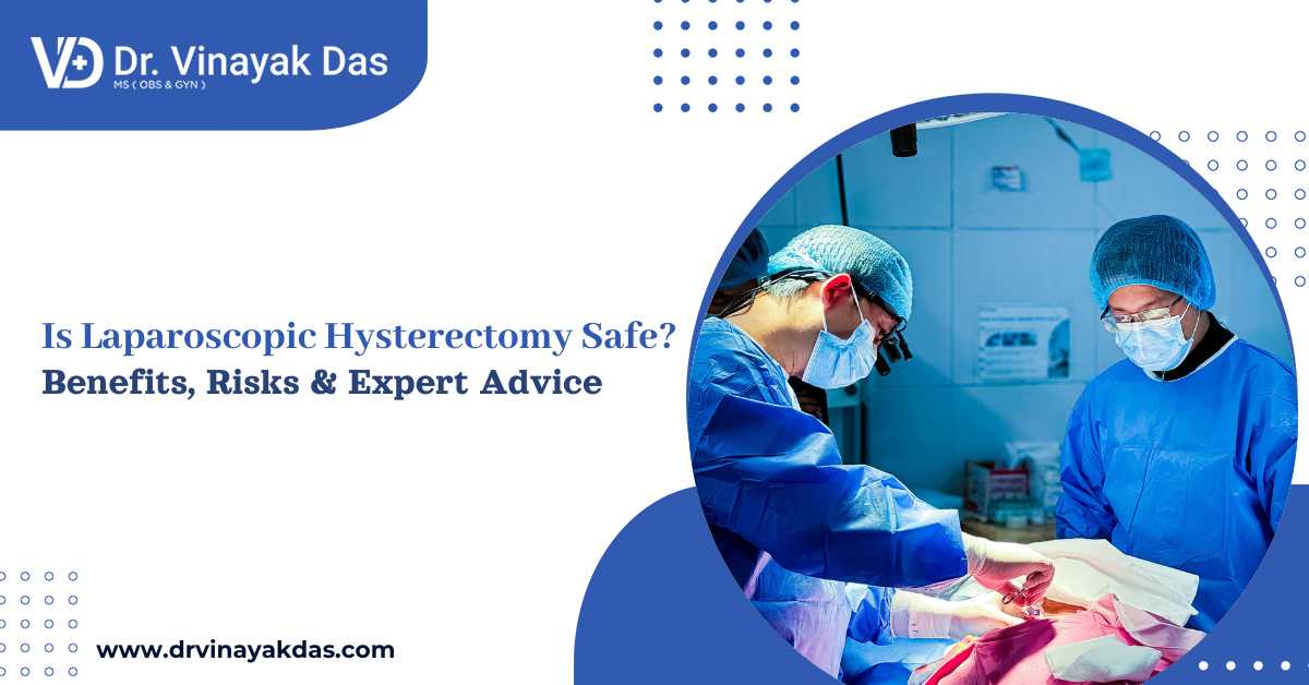Laparoscopic hysterectomy surgery being performed by gynecologist Dr Vinayak Das, showing minimally invasive procedure for uterus removal with benefits and safety