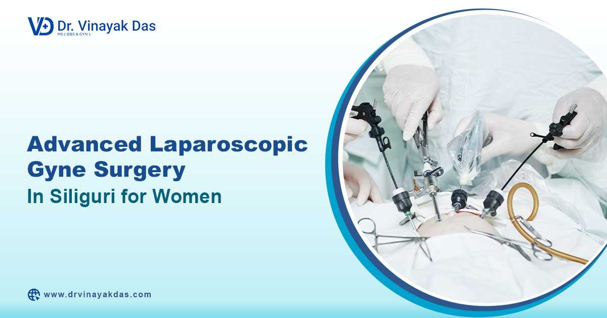 Advanced Laparoscopic Gyne Surgery in Siliguri for Women