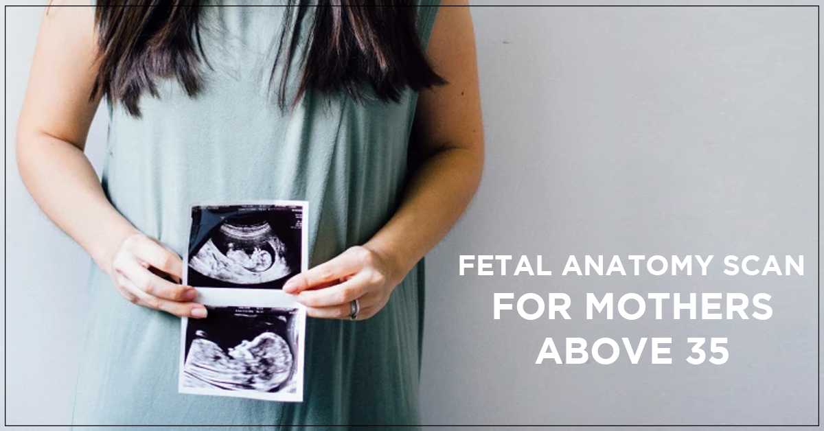 Fetal Anatomy Scan for Mothers Above 35