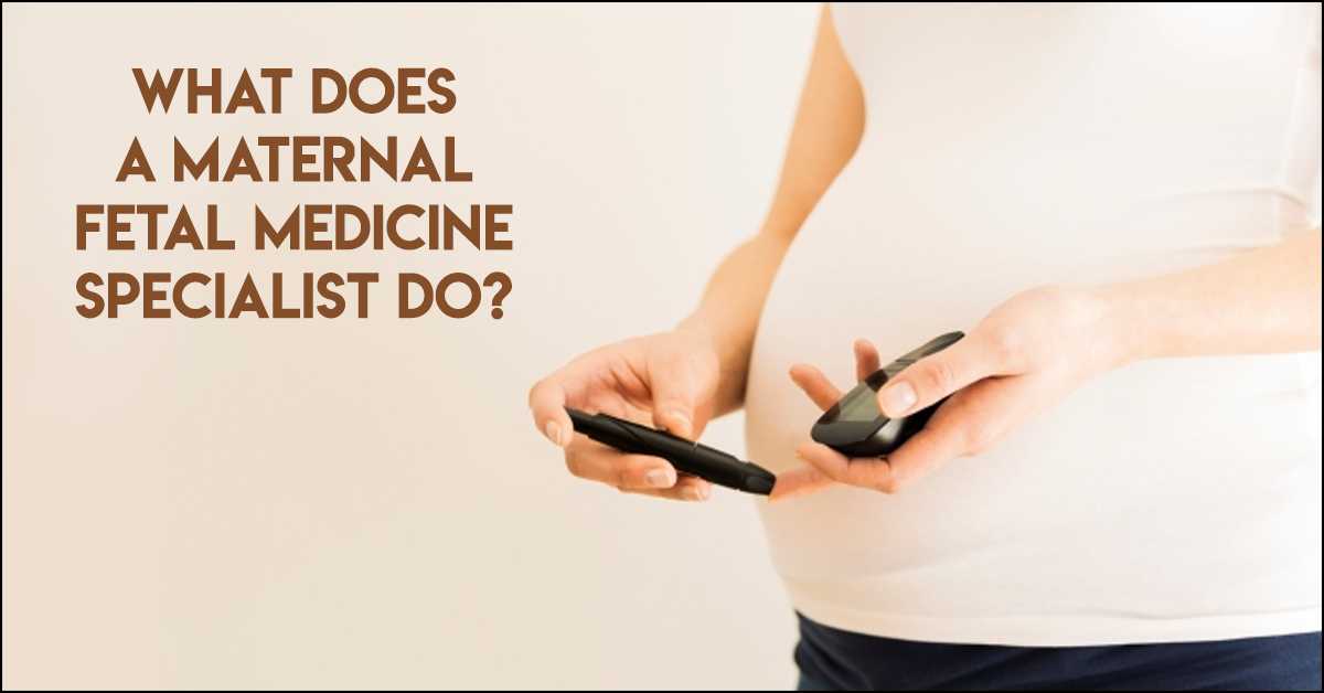 What Does a Maternal Fetal Medicine Specialist Do?